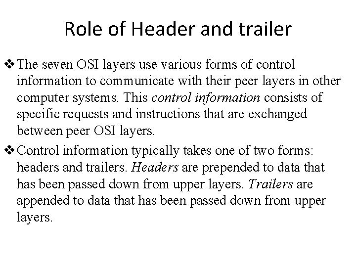Role of Header and trailer v The seven OSI layers use various forms of Role of Header and trailer v The seven OSI layers use various forms of