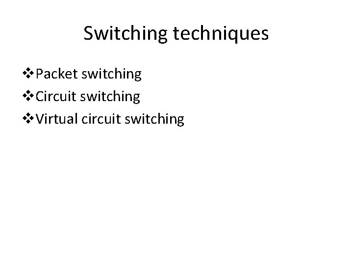 Switching techniques v. Packet switching v. Circuit switching v. Virtual circuit switching Switching techniques v. Packet switching v. Circuit switching v. Virtual circuit switching
