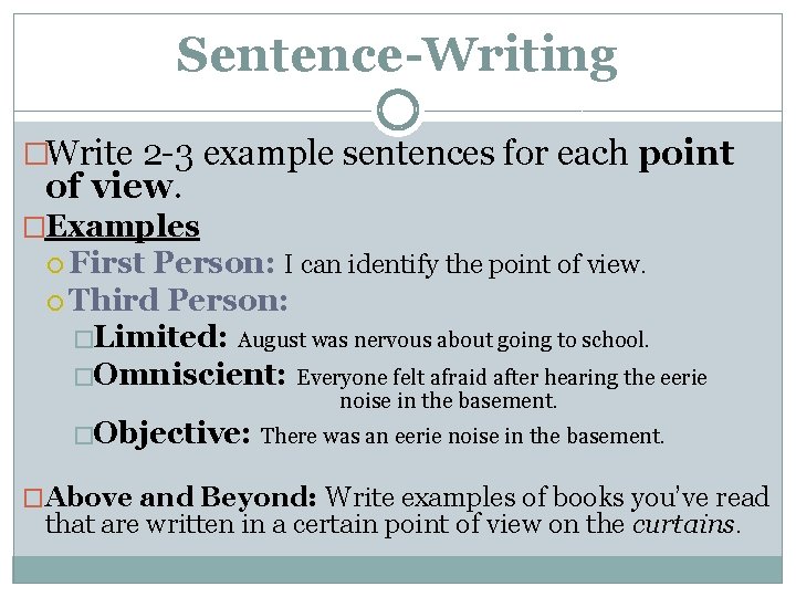 Sentence-Writing �Write 2 -3 example sentences for each point of view. �Examples First Person: