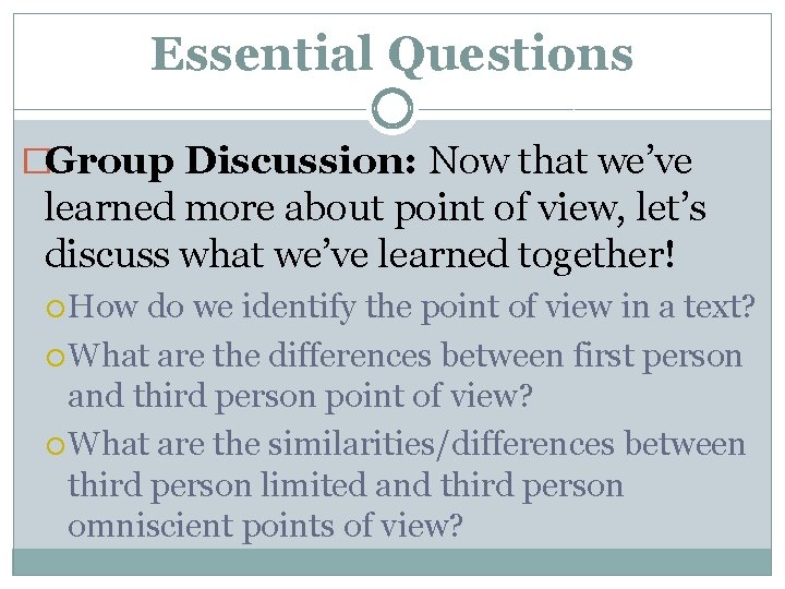 Essential Questions �Group Discussion: Now that we’ve learned more about point of view, let’s