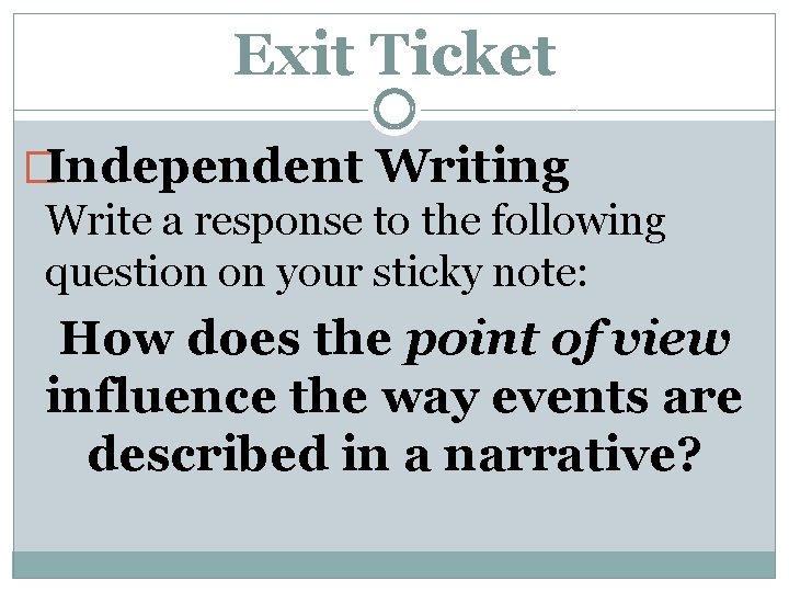 Exit Ticket �Independent Writing Write a response to the following question on your sticky