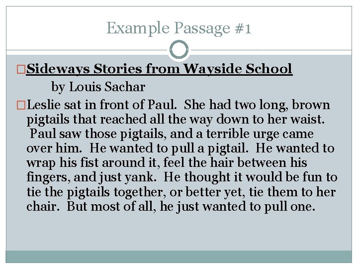 Example Passage #1 �Sideways Stories from Wayside School by Louis Sachar �Leslie sat in