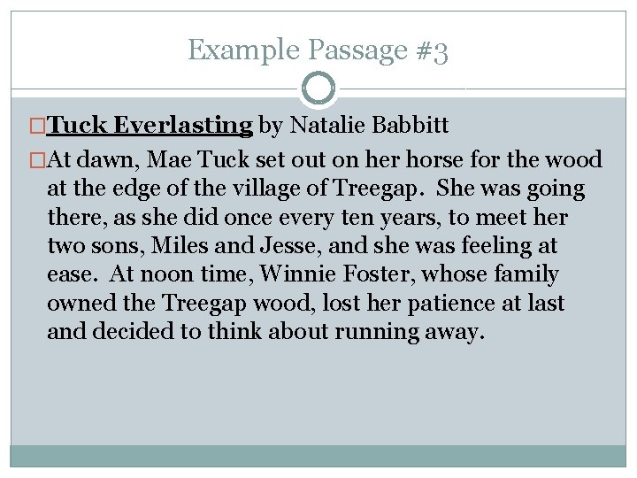 Example Passage #3 �Tuck Everlasting by Natalie Babbitt �At dawn, Mae Tuck set out