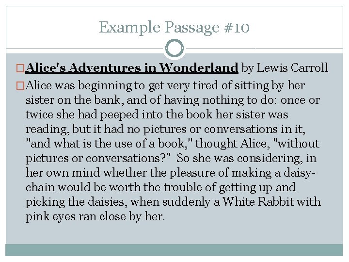 Example Passage #10 �Alice's Adventures in Wonderland by Lewis Carroll �Alice was beginning to