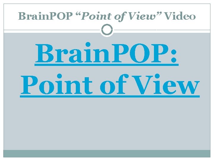 Brain. POP “Point of View” Video Brain. POP: Point of View 