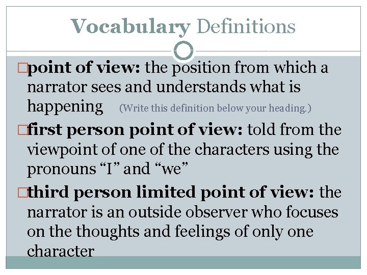 Vocabulary Definitions �point of view: the position from which a narrator sees and understands