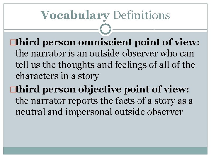 Vocabulary Definitions �third person omniscient point of view: the narrator is an outside observer