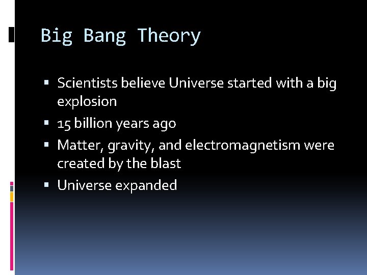 Big Bang Theory Scientists believe Universe started with a big explosion 15 billion years