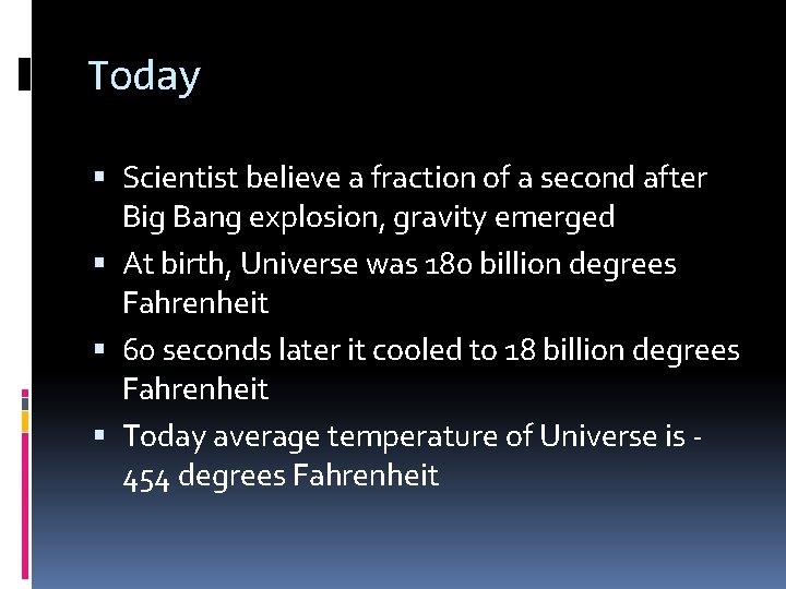 Today Scientist believe a fraction of a second after Big Bang explosion, gravity emerged