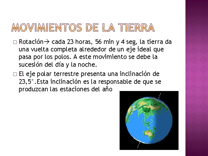 Rotación cada 23 horas, 56 min y 4 seg, la tierra da una vuelta