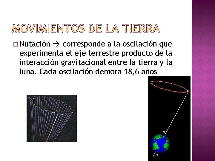 � Nutación corresponde a la oscilación que experimenta el eje terrestre producto de la