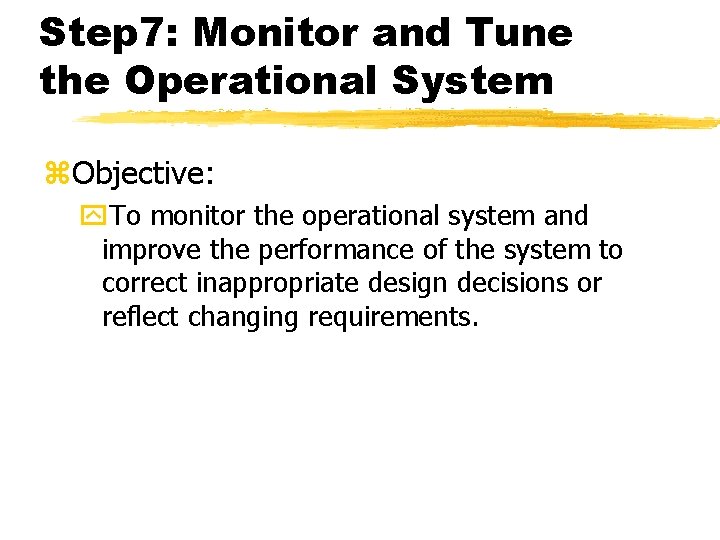 Step 7: Monitor and Tune the Operational System z. Objective: y. To monitor the