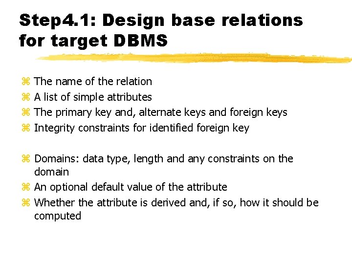 Step 4. 1: Design base relations for target DBMS z z The name of