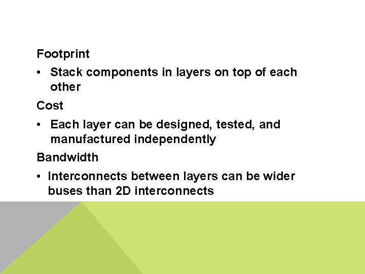 Footprint • Stack components in layers on top of each other Cost • Each