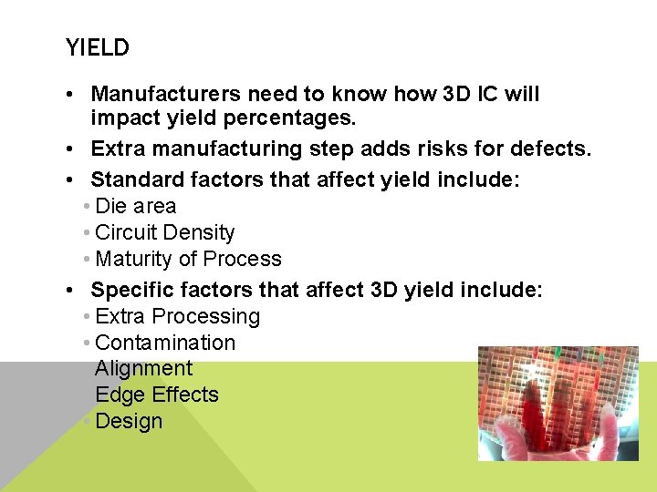 YIELD • Manufacturers need to know how 3 D IC will impact yield percentages.