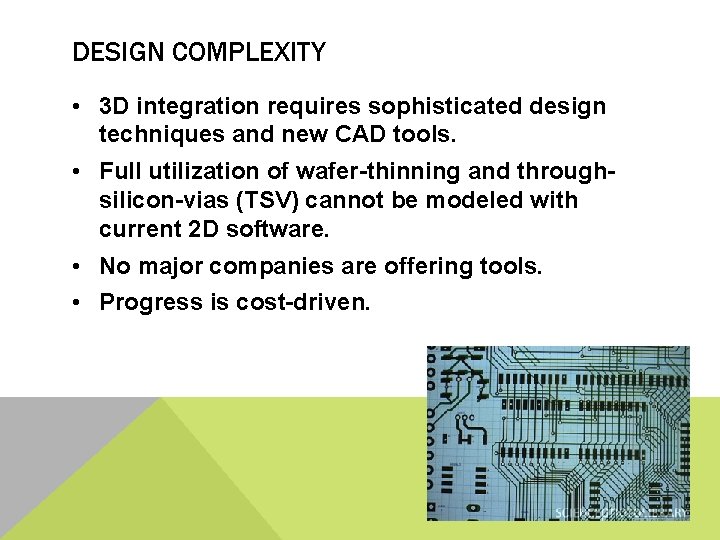 DESIGN COMPLEXITY • 3 D integration requires sophisticated design techniques and new CAD tools.