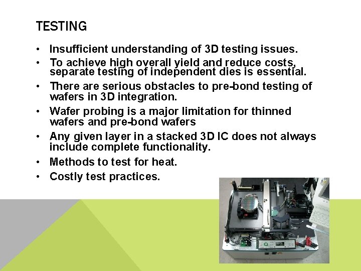 TESTING • Insufficient understanding of 3 D testing issues. • To achieve high overall