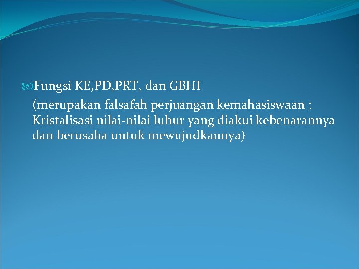  Fungsi KE, PD, PRT, dan GBHI (merupakan falsafah perjuangan kemahasiswaan : Kristalisasi nilai-nilai