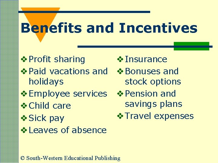 Benefits and Incentives v Profit sharing v Paid vacations and holidays v Employee services