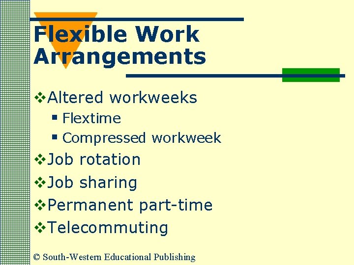 Flexible Work Arrangements v. Altered workweeks § Flextime § Compressed workweek v. Job rotation