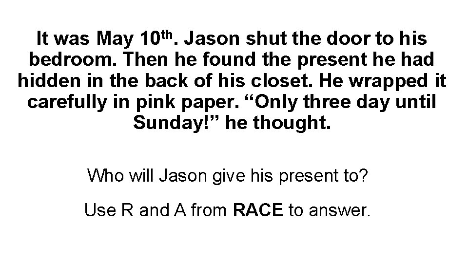 It was May 10 th. Jason shut the door to his bedroom. Then he