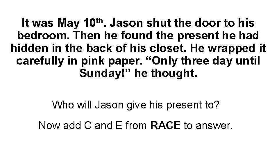 It was May 10 th. Jason shut the door to his bedroom. Then he