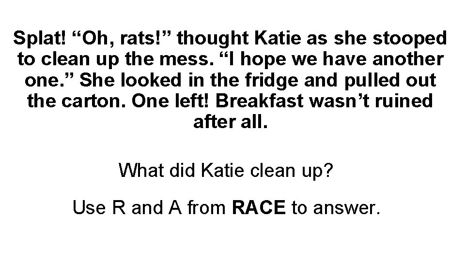 Splat! “Oh, rats!” thought Katie as she stooped to clean up the mess. “I