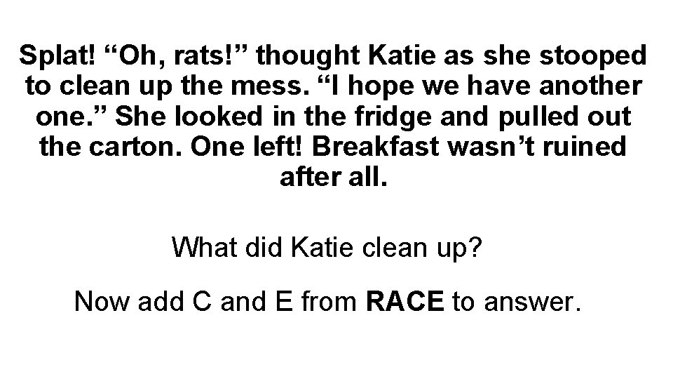 Splat! “Oh, rats!” thought Katie as she stooped to clean up the mess. “I