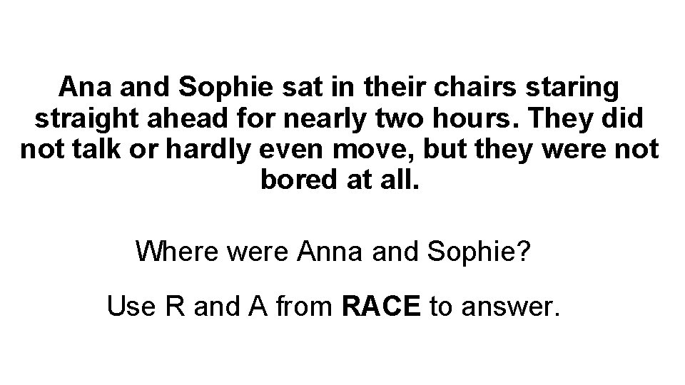 Ana and Sophie sat in their chairs staring straight ahead for nearly two hours.