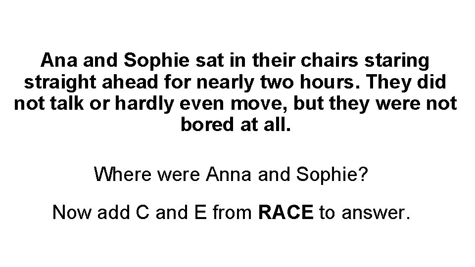 Ana and Sophie sat in their chairs staring straight ahead for nearly two hours.