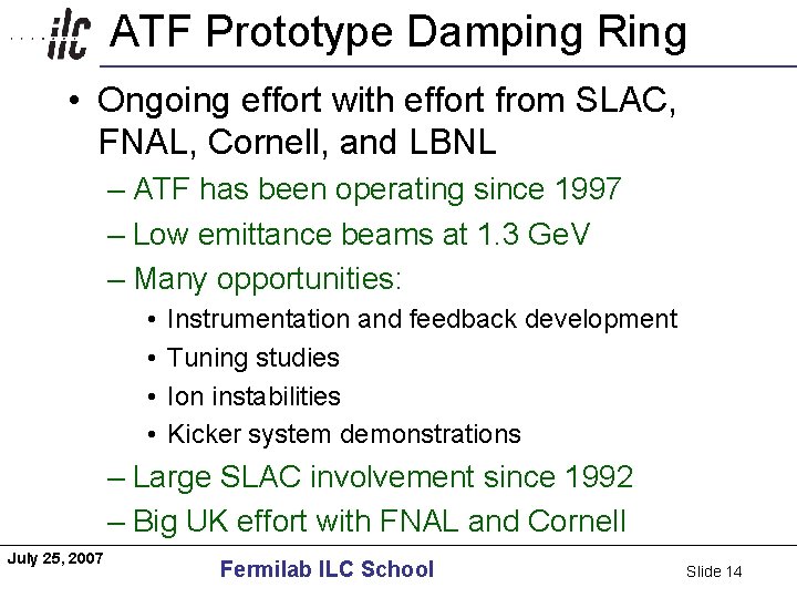 ATF Prototype Damping Ring Americas • Ongoing effort with effort from SLAC, FNAL, Cornell,