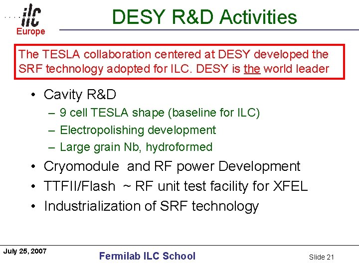 Europe Americas DESY R&D Activities The TESLA collaboration centered at DESY developed the SRF