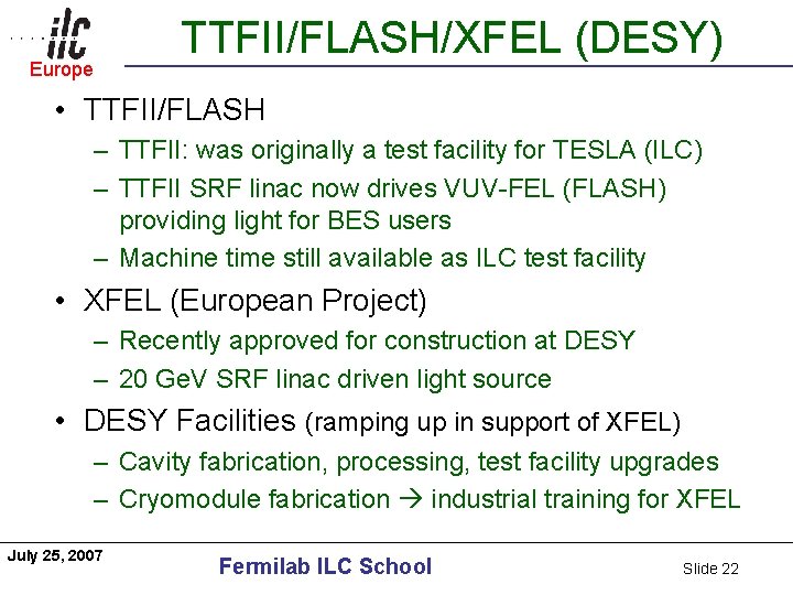 TTFII/FLASH/XFEL (DESY) Europe Americas • TTFII/FLASH – TTFII: was originally a test facility for