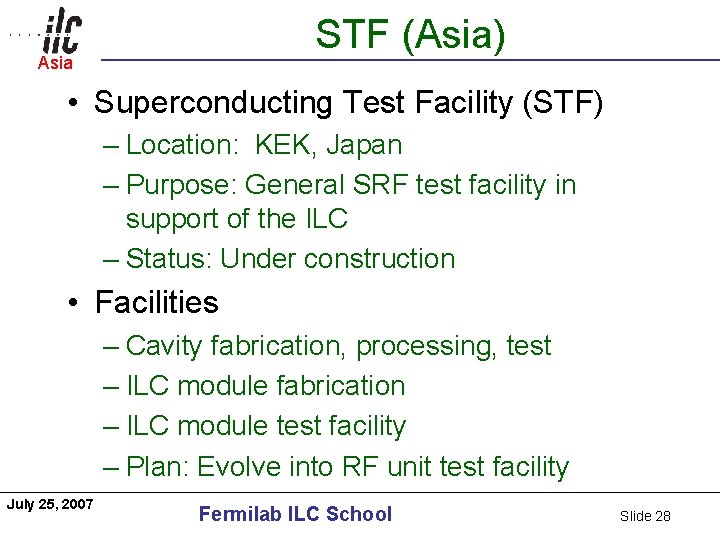 STF (Asia) Asia Americas • Superconducting Test Facility (STF) – Location: KEK, Japan –