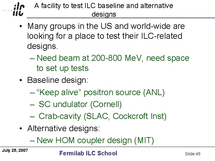 Americas A facility to test ILC baseline and alternative designs • Many groups in