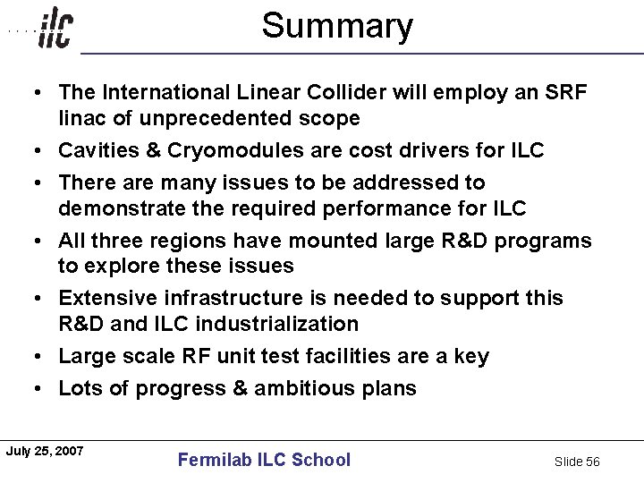 Summary Americas • The International Linear Collider will employ an SRF linac of unprecedented