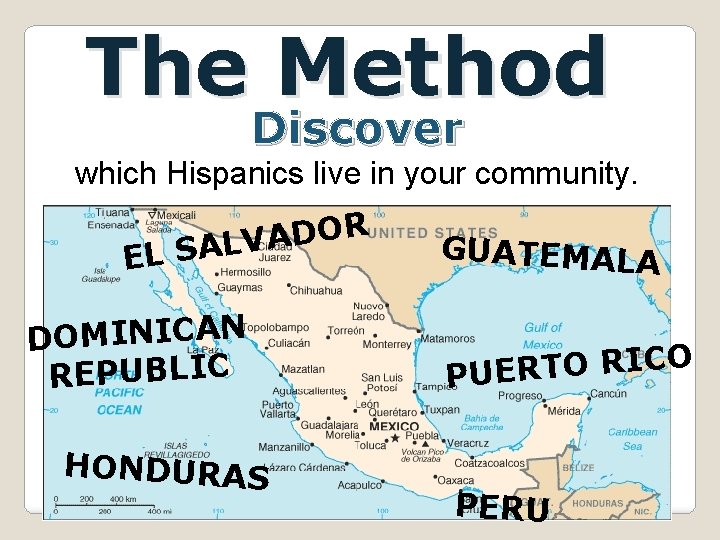 The Method Discover which Hispanics live in your community. R O D A V