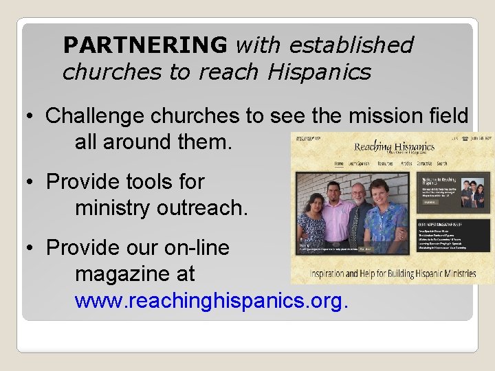 PARTNERING with established churches to reach Hispanics • Challenge churches to see the mission