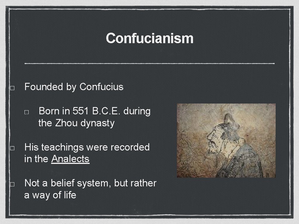 Confucianism Founded by Confucius Born in 551 B. C. E. during the Zhou dynasty