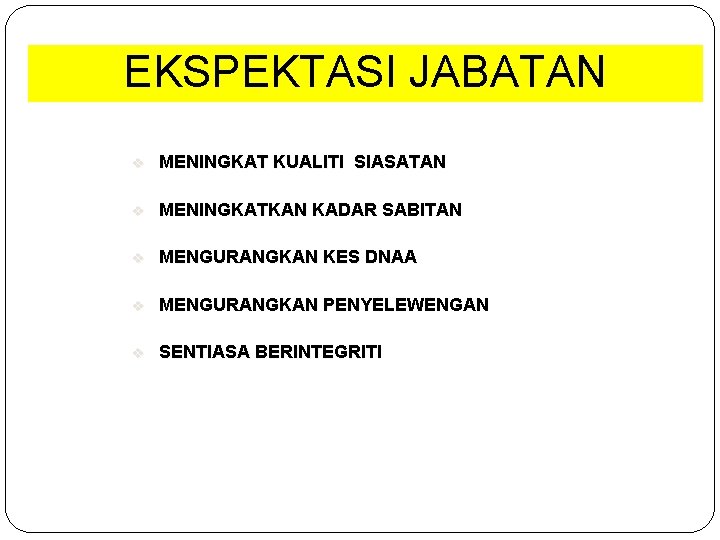 EKSPEKTASI JABATAN v MENINGKAT KUALITI SIASATAN v MENINGKATKAN KADAR SABITAN v MENGURANGKAN KES DNAA