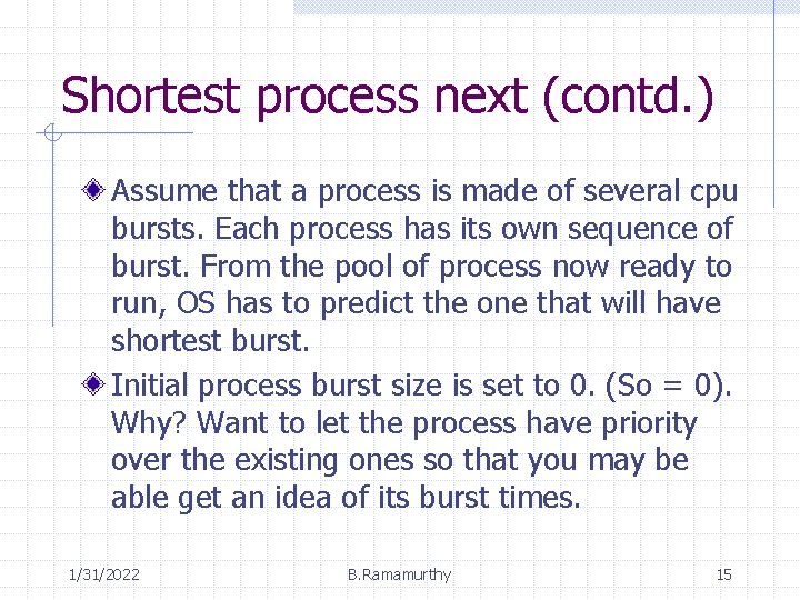 Shortest process next (contd. ) Assume that a process is made of several cpu