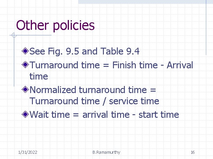 Other policies See Fig. 9. 5 and Table 9. 4 Turnaround time = Finish