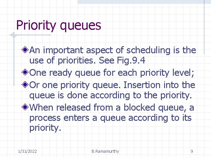 Priority queues An important aspect of scheduling is the use of priorities. See Fig.