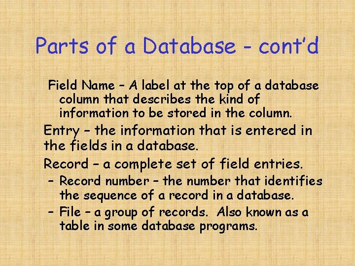 Parts of a Database - cont’d Field Name – A label at the top