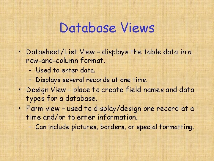 Database Views • Datasheet/List View – displays the table data in a row-and-column format.