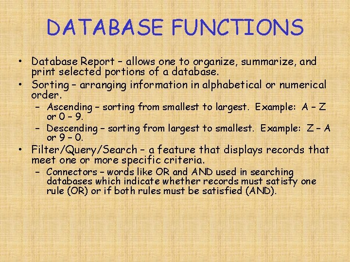 DATABASE FUNCTIONS • Database Report – allows one to organize, summarize, and print selected