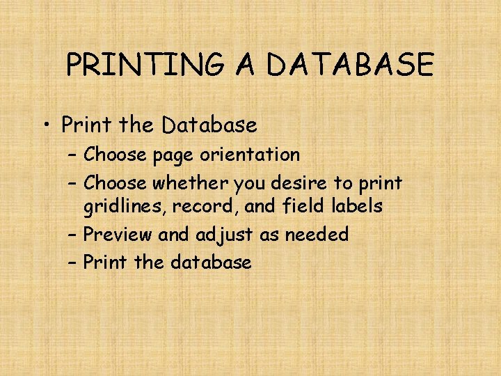 PRINTING A DATABASE • Print the Database – Choose page orientation – Choose whether