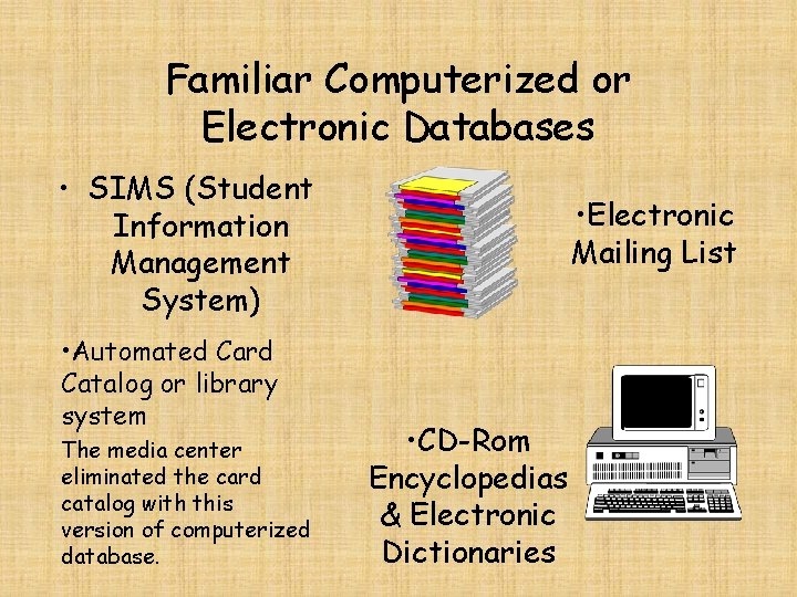 Familiar Computerized or Electronic Databases • SIMS (Student Information Management System) • Automated Card
