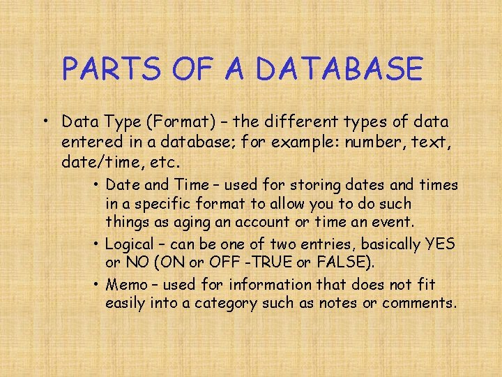PARTS OF A DATABASE • Data Type (Format) – the different types of data