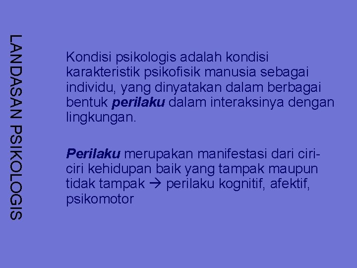 LANDASAN PSIKOLOGIS Kondisi psikologis adalah kondisi karakteristik psikofisik manusia sebagai individu, yang dinyatakan dalam